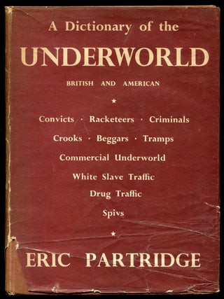 A Dictionary of the Underworld. British and American. Being the Vocabularies of Crooks,...