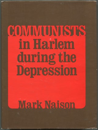 Item #627887 Communists in Harlem during the Depression. Mark NAISON
