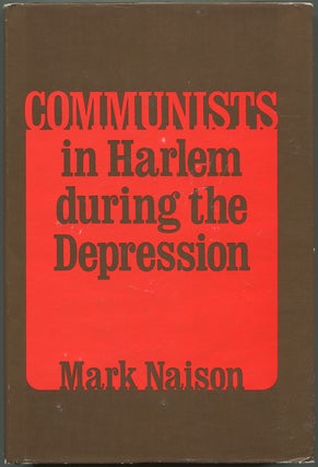 Item #627887 Communists in Harlem during the Depression. Mark NAISON