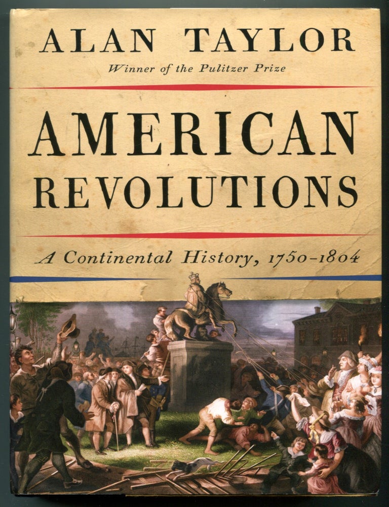 Item #627905 American Revolutions: A Continental History, 1750-1804. Alan TAYLOR.