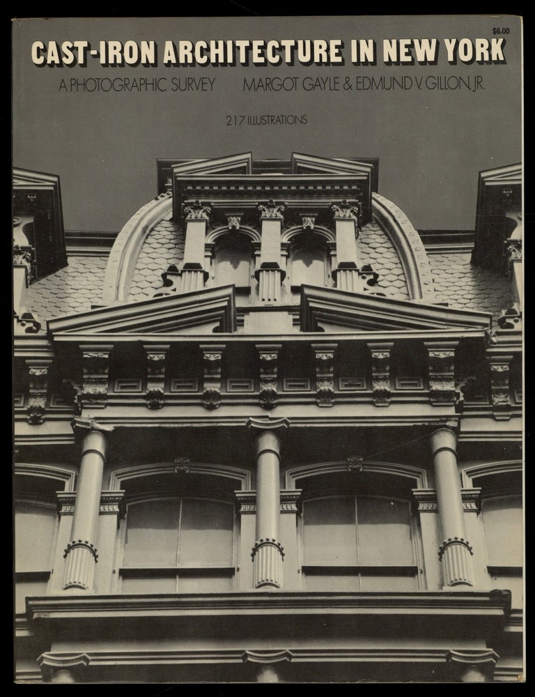 Item #627919 Cast-Iron Architecture in New York: A Photographic Survey. Margot GAYLE, Jr, Edmund V. Gillon.