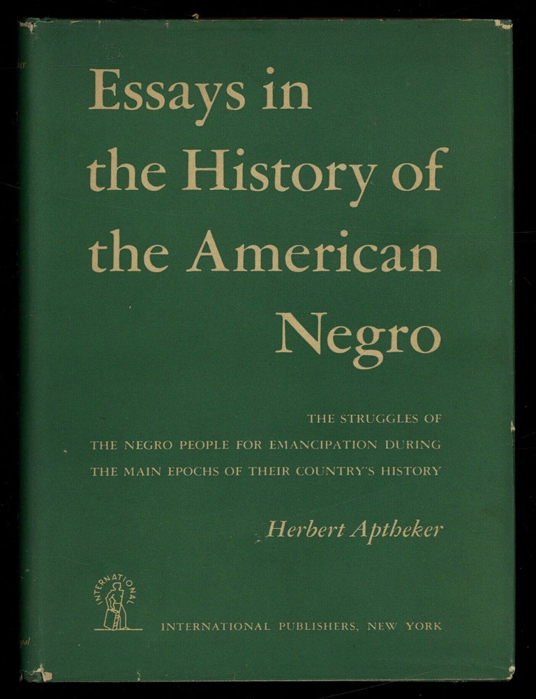 Item #627926 Essays in the History of the American Negro. Herbert APTHEKER.
