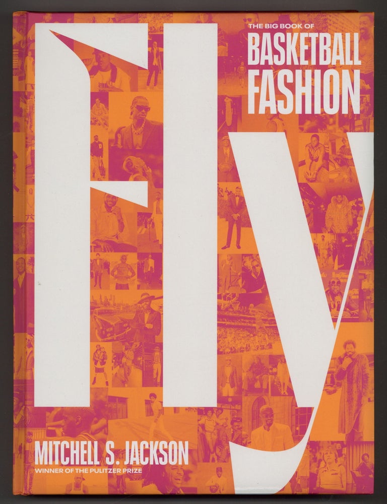 Item #627945 Fly: The Big Book of Basketball Fashion. Mitchell C. JACKSON.