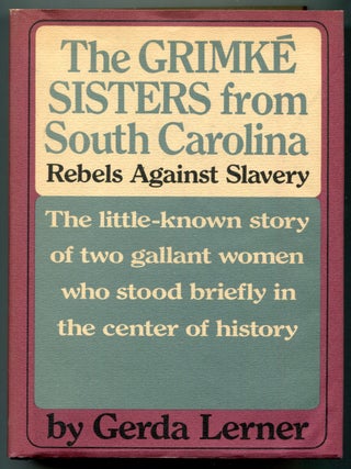 Item #627951 The Grimke Sisters from South Carolina Rebels Against Slavery. Gerda LERNER