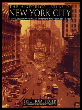 The Historical Atlas of New York City: A Visual Celebration of Nearly 400 Years of New York...