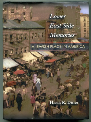Item #627959 Lower East Side Memories: A Jewish Place in America. Hasia R. DINER