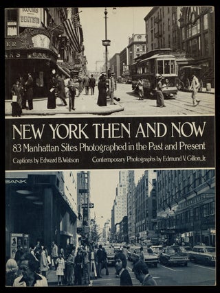 New York Then and Now: 83 Manhattan Sites Photographed in the Past and in the Present. Captions...