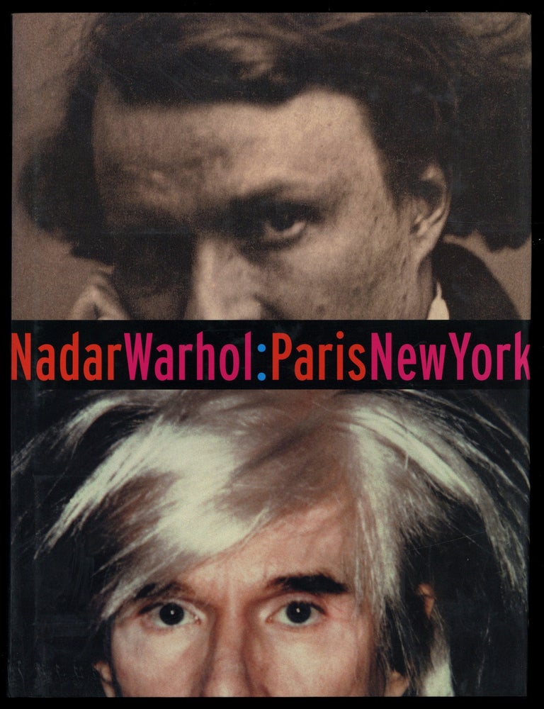 Item #628022 Nadar Warhol: Paris New York. Photography and Fame. Gordon BALDWIN, Judith Keller.
