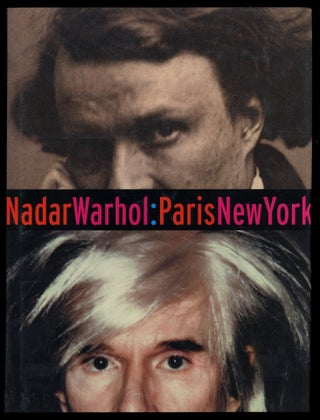Item #628022 Nadar Warhol: Paris New York. Photography and Fame. Gordon BALDWIN, Judith Keller
