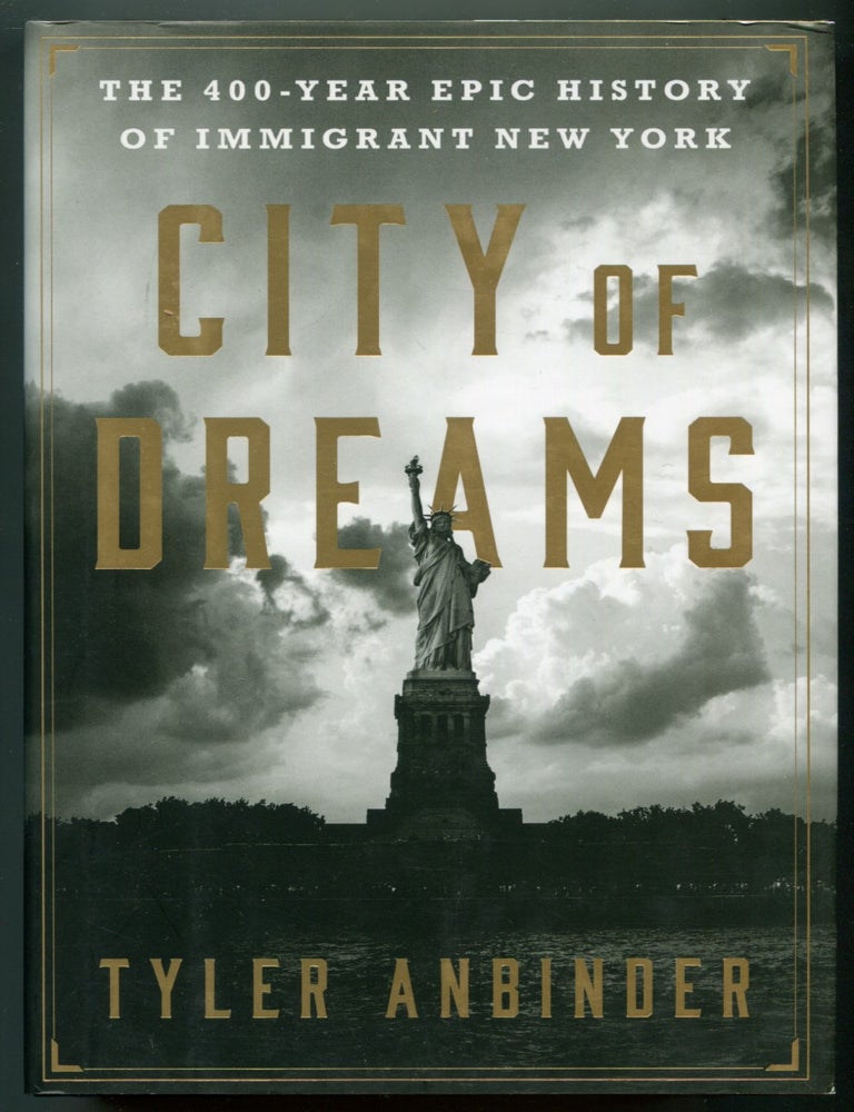Item #628036 City of Dreams: The 400-Year Epic History of Immigrant New York. Tyler ANBINDER.