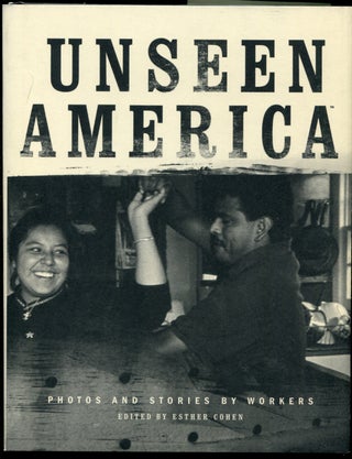 Item #628042 Unseen America: Photos and Stories by Workers. Esther COHEN