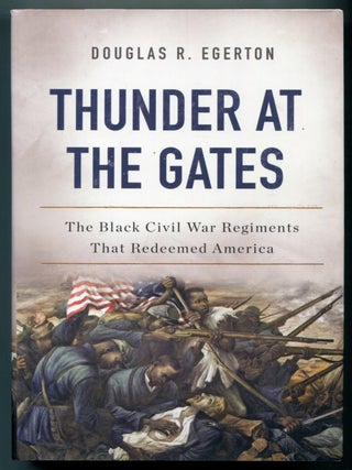 Item #628044 Thunder at the Gates: The Black Civil War Regiments That Redeemed America. Douglas...