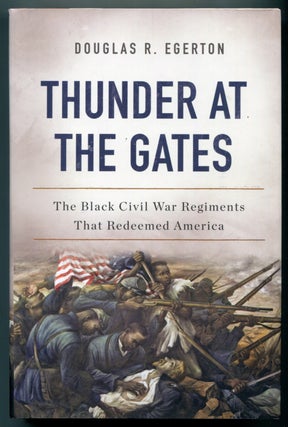 Item #628044 Thunder at the Gates: The Black Civil War Regiments That Redeemed America. Douglas...