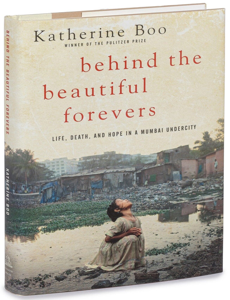 Item #628049 Behind the Beautiful Forevers: Life, Death, and Hope in a Mumbai Undercity. Katherine BOO.