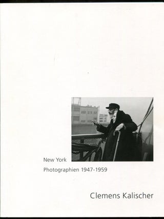 Item #628060 [Exhibition Catalog]: Clemens Kalischer: New York - Photographien 1947-1959