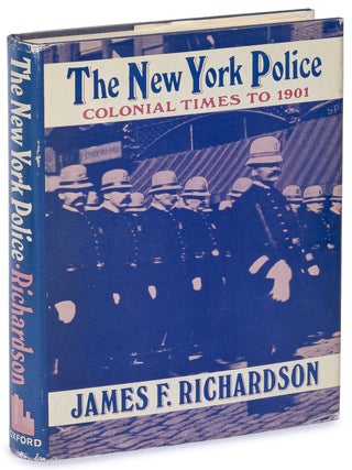Item #628216 The New York Police: Colonial Times to 1901. James F. RICHARDSON
