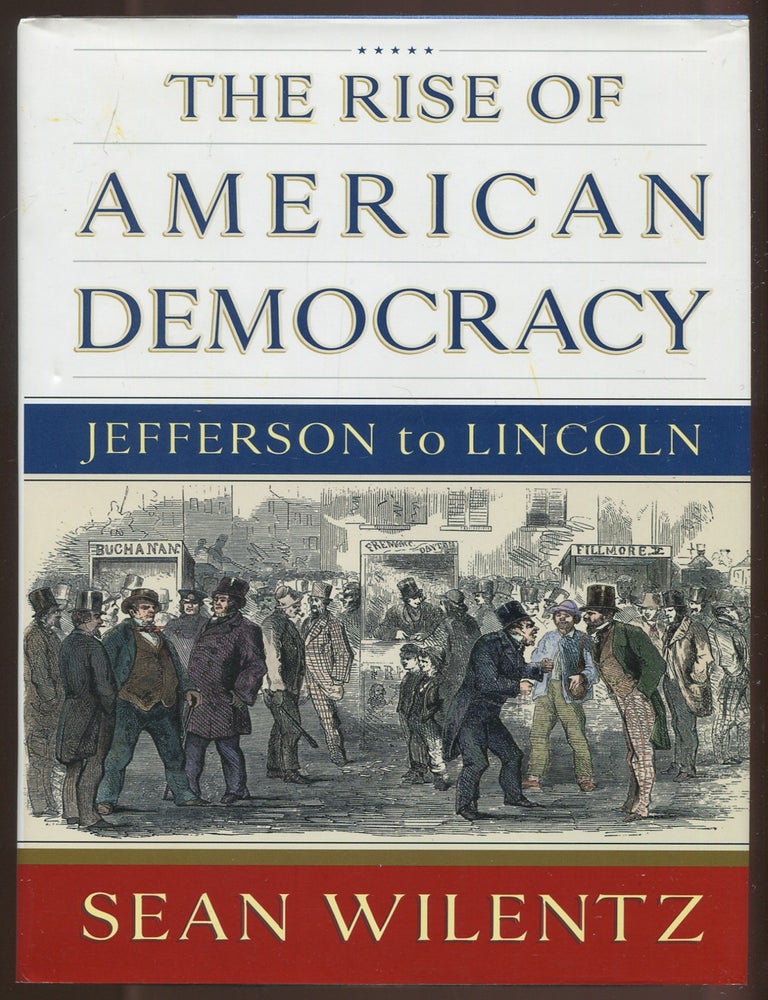 Item #628224 The Rise of American Democracy: Jefferson to Lincoln. Sean WILENTZ.