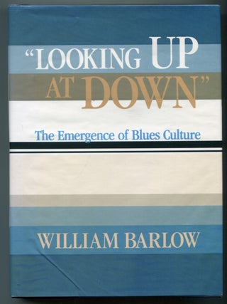 Item #628265 "Looking Up at Down": The Emergence of Blues Culture. William BARLOW