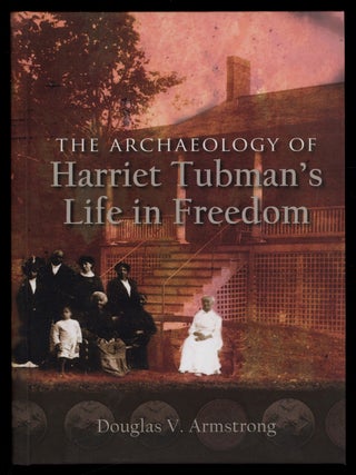 Item #628276 The Archaeology of Harriet Tubman's Life in Freedom. Douglas V. ARMSTRONG