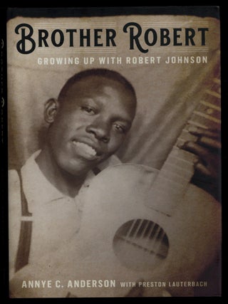 Item #628282 Brother Robert: Growing Up with Robert Johnson. Annye C. ANDERSON, Preston Lauterbach