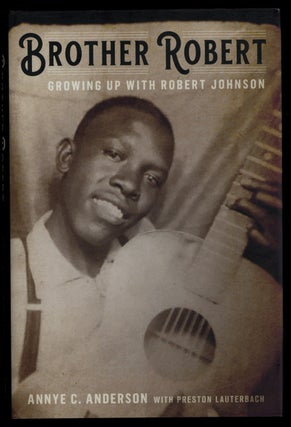 Item #628282 Brother Robert: Growing Up with Robert Johnson. Annye C. ANDERSON, Preston Lauterbach