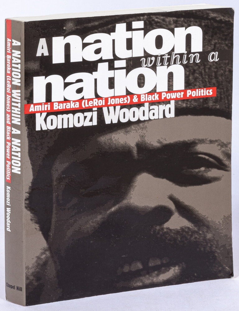 Item #628299 A Nation within a Nation: Amiri Baraka (LeRoi Jones) and Black Power Politics. Komozi WOODARD.