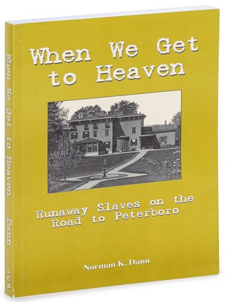 Item #628415 When We Get to Heaven: Runaway Slaves on the Road to Peterboro. Norman K. DANN