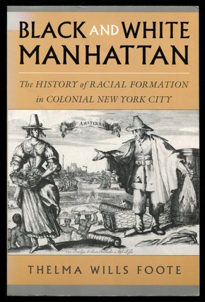 Item #628438 Black and White Manhattan: The History of Racial Formation in Colonial New York...