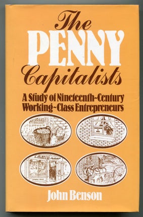 Item #628449 The Penny Capitalists: A study of Nineteenth-century working-class Entrepreneurs....