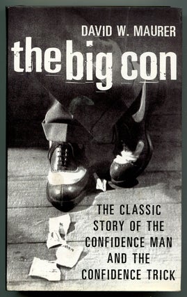 Item #628481 The Big Con: The Classic Story of the Confidence Man and the Confidence Trick. David...