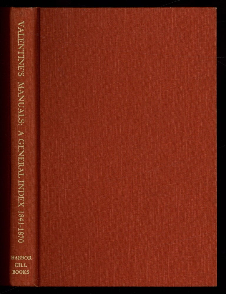 Item #628492 [Facsimile]: Valentine's Manuals: A General Index to The Manuals of the Corporation of the City of New York 1841-1870. David T. VALENTINE, Richard Hoe Lawrence, Otto Hufeland.