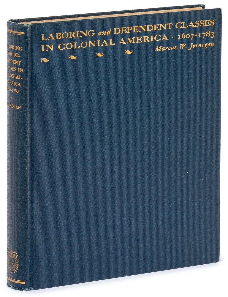 Item #628507 Laboring and Dependent Classes in Colonial America 1607-1783. Studies of the Economic, Educational, and Social Significance of Slaves, Servants, Apprentices, and Poor Folk. Marcus W. JERNEGAN.