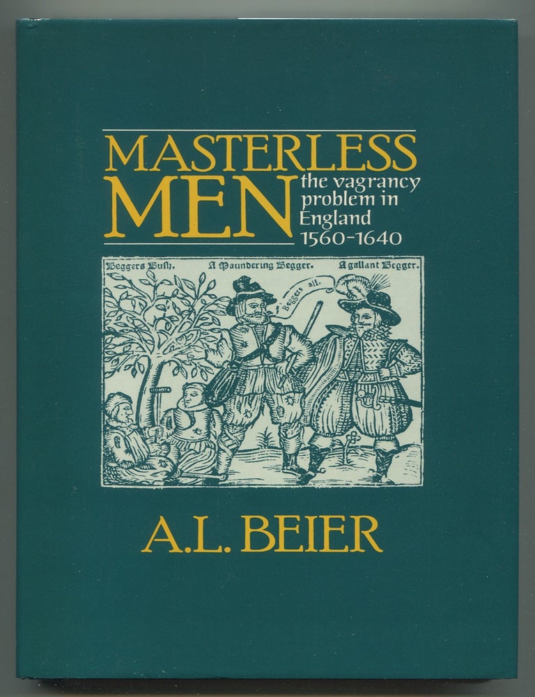 Item #628509 Masterless Men: The Vagrancy Problem in England 1560-1640. A. L BEIER.