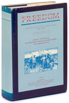 Item #628530 Freedom: A Documentary History of Emancipation, 1861-1867. Selected from the...