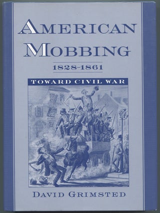 Item #628574 American Mobbing, 1828-1861: Towards Civil War. David GRIMSTED