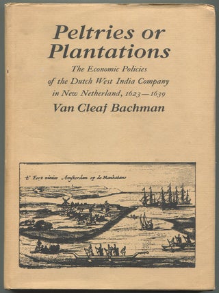 Item #628599 Peltries or Plantations: The Economic Policies of the Dutch West India Company in...