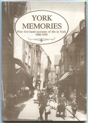 Item #628603 York Memories. Nine first-hand accounts of life in York before 1900-1939