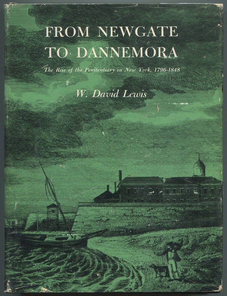 Item #628609 From Newgate to Dannemora: The Rise of the Penitentiary in New York, 1796-1848. W. David LEWIS.