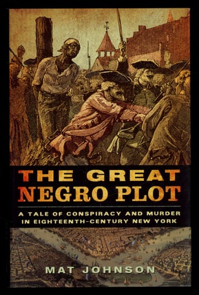 Item #628631 The Great Negro Plot: A Tale of Conspiracy and Murder in Eighteenth-Century New...