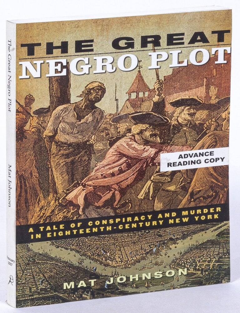 Item #628632 The Great Negro Plot: A Tale of Conspiracy and Murder in Eighteenth-Century New York. Mat JOHNSON.