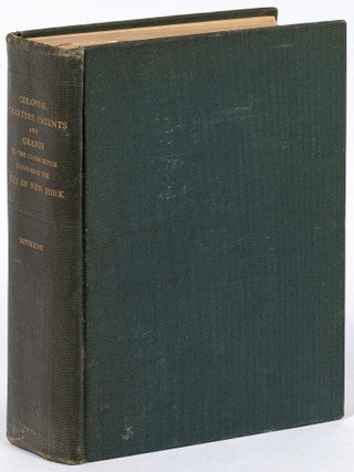 Colonial Charters Patents and Grants to the Communities Comprising the City of New York. Jerrold SEYMANN.