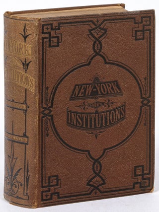 Item #628689 New York and Its Institutions, 1609&ndash;1872. A Library of Information. Rev. J. F....