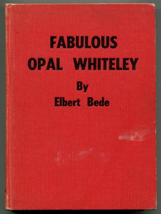 Item #628696 Fabulous Opal Whiteley: From Oregon Logging Camp to Princess in India. Elbert BEDE
