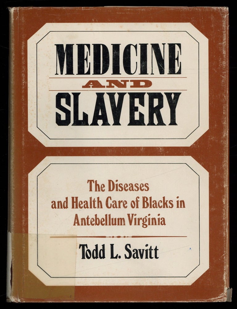 Item #628700 Medicine and Slavery: The Diseases and Health Care of Blacks in Antebellum Virginia. Todd L. SAVITT.