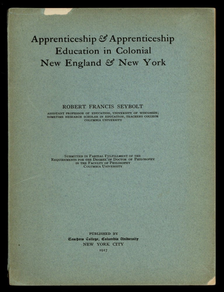 Item #628707 [Dissertation]: Apprenticeship & Apprenticeship Education in Colonial New York & New England. Robert Francis SEYBOLT.
