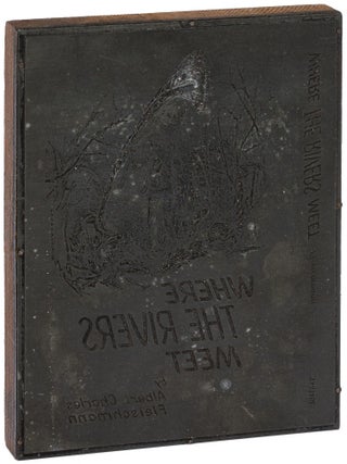 Item #628712 [Printing Block]: Where the Rivers Meet. Albert Fleischmann CHARLES