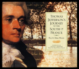 Item #628713 Thomas Jefferson's Journey to the South of France. Roy and Alma MOORE