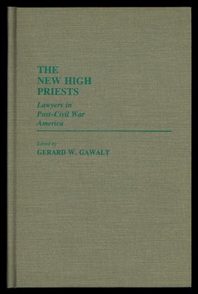 Item #628717 The New High Priests: Lawyers in Post Civil War America. Gerard W. GAWALT