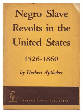 Item #628722 Negro Slave Revolts in the United States 1526-1860. Herbert APTHEKER