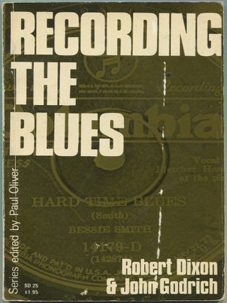 Item #628742 Recording The Blues (The Blues Series). Robert M. W. DIXON, John Godrich